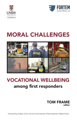 MORAL CHALLENGES VOCATIONAL WELLBEING among first responders - Frame, Tom (Editor)