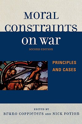 Moral Constraints on War: Principles and Cases, Second Edition - Coppieters, Bruno (Editor), and Fotion, Nick (Editor), and Apressyan, Ruben (Contributions by)