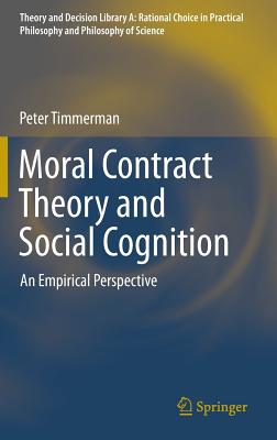 Moral Contract Theory and Social Cognition: An Empirical Perspective - Timmerman, Peter