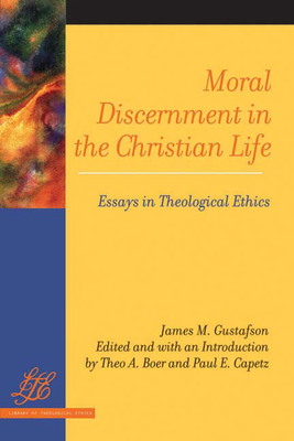 Moral Discernment in the Christian Life: Essays in Theological Ethics - Gustafson, James M (Editor)