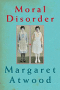 Moral Disorder: And Other Stories - Atwood, Margaret