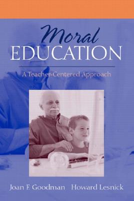 Moral Education: A Teacher-Centered Approach - Goodman, Joan F, and Lesnick, Howard