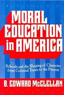 Moral Education in America: Schools and the Shaping of Character from Colonial Times_to the Present
