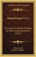 Moral Essays V1-2: Contained In Several Treatises On Many Important Duties (1677)