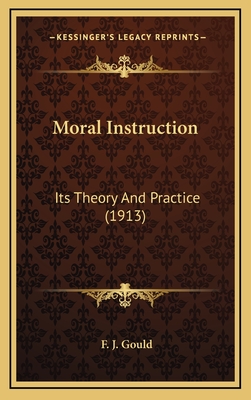 Moral Instruction: Its Theory and Practice (1913) - Gould, Frederick James
