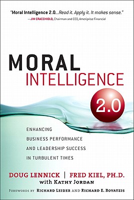 Moral Intelligence 2.0: Enhancing Business Performance and Leadership Success in Turbulent Times - Lennick, Doug, and Kiel, Fred