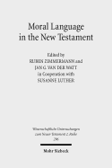 Moral Language in the New Testament: The Interrelatedness of Language and Ethics in Early Christian Writings. Kontexte Und Normen Neutestamentlicher Ethik / Contexts and Norms of New Testament Ethics. Volume II