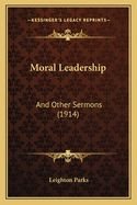Moral Leadership: And Other Sermons (1914)