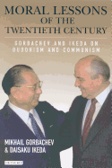Moral Lessons of the Twentieth Century: Gorbachev and Ikeda on Buddhism and Communism