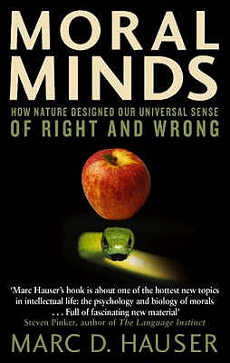 Moral Minds: How Nature Designed Our Universal Sense of Right and Wrong - Hauser, Marc