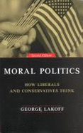 Moral Politics: How Liberals and Conservatives Think - Lakoff, George
