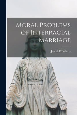 Moral Problems of Interracial Marriage - Doherty, Joseph F