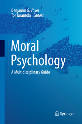 Moral Psychology: A Multidisciplinary Guide - Voyer, Benjamin G. (Editor), and Tarantola, Tor (Editor)