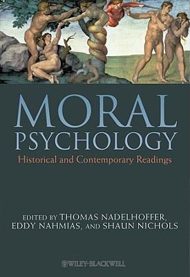 Moral Psychology: Historical and Contemporary Readings - Nadelhoffer, Thomas (Editor), and Nahmias, Eddy (Editor), and Nichols, Shaun (Editor)
