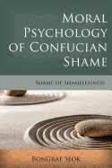 Moral Psychology of Confucian Shame: Shame of Shamelessness