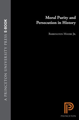 Moral Purity and Persecution in History - Moore, Barrington