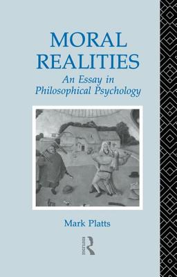 Moral Realities: An Essay in Philosophical Psychology - Platts, Mark