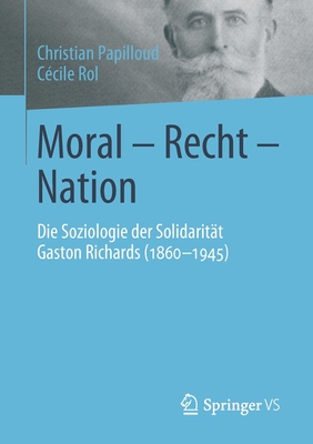 Moral - Recht - Nation: Die Soziologie Der Solidaritt Gaston Richards (1860-1945) - Papilloud, Christian, and Rol, Ccile