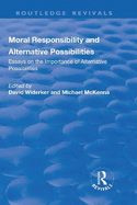 Moral Responsibility and Alternative Possibilities: Essays on the Importance of Alternative Possibilities