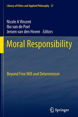 Moral Responsibility: Beyond Free Will and Determinism - Vincent, Nicole A (Editor), and Van de Poel, Ibo (Editor), and Van Den Hoven, Jeroen (Editor)