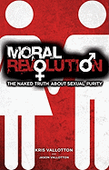 Moral Revolution: The Naked Truth about Sexual Purity