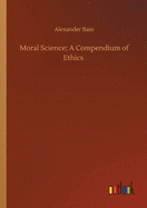 Moral Science; A Compendium of Ethics