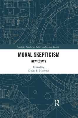 Moral Skepticism: New Essays - Machuca, Diego E. (Editor)