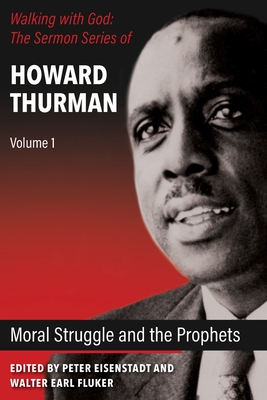 Moral Struggle and the Prophets - Thurman, Howard, and Eisenstadt, Peter (Editor), and Fluker, Walter Earl (Editor)