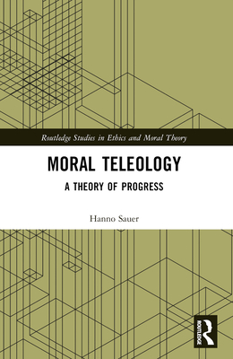 Moral Teleology: A Theory of Progress - Sauer, Hanno