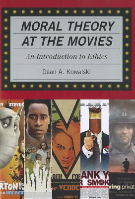 Moral Theory at the Movies: An Introduction to Ethics - Kowalski, Dean