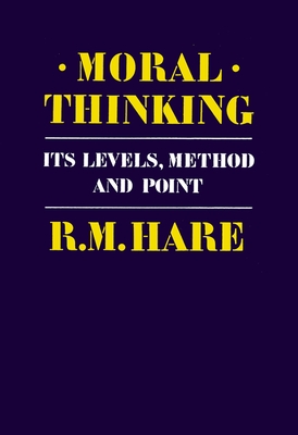 Moral Thinking: Its Levels, Method, and Point - Hare, Richard Mervyn