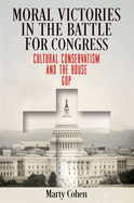 Moral Victories in the Battle for Congress: Cultural Conservatism and the House GOP