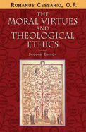 Moral Virtues Theological Ethics: Theology - Cessario, Romanus