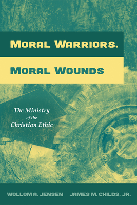 Moral Warriors, Moral Wounds - Jensen, Wollom A, and Childs, James M, Jr.