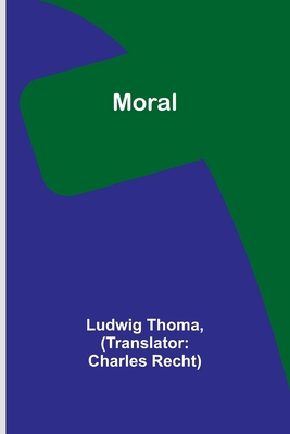 Moral - Thoma, Ludwig, and Recht, Charles (Translated by)