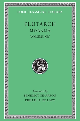 Moralia, Volume XIV: That Epicurus Actually Makes a Pleasant Life Impossible. Reply to Colotes in Defence of the Other Philosophers. Is "Live Unknown" a Wise Precept? on Music - Plutarch, and Einarson, Benedict (Translated by), and De Lacy, Phillip H (Translated by)