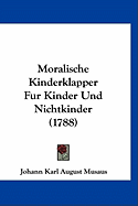 Moralische Kinderklapper Fur Kinder Und Nichtkinder (1788)