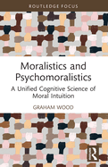 Moralistics and Psychomoralistics: A Unified Cognitive Science of Moral Intuition