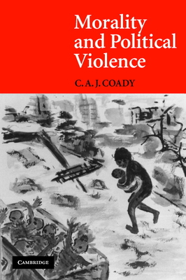 Morality and Political Violence - Coady, C A J