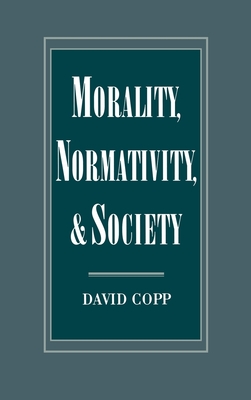 Morality, Normativity, and Society - Copp, David