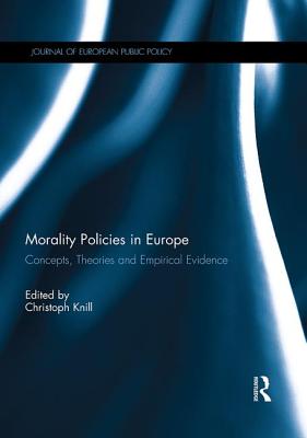 Morality Policies in Europe: Concepts, Theories and Empirical Evidence - Knill, Christoph (Editor)