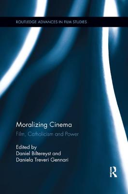 Moralizing Cinema: Film, Catholicism, and Power - Biltereyst, Daniel (Editor), and Treveri Gennari, Daniela (Editor)