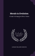 Morals in Evolution: A Study in Comparative Ethics, Volume 1
