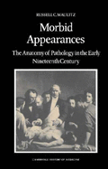 Morbid Appearances: The Anatomy of Pathology in the Early Nineteenth Century