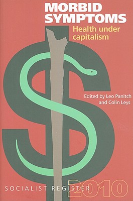 Morbid Symptoms: Health Under Capitalism - Panitch, Leo (Editor), and Leys, Colin (Editor)