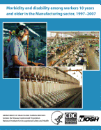 Morbidity and Disability Among Workers 18 Years and Older in the Manufacturing Sector, 1997?2007