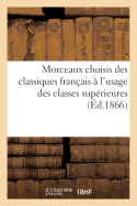 Morceaux Choisis Des Classiques Franais  l'Usage Des Classes Suprieures (d.1866): Des Prosateurs Et Des Potes Du Dix-Septime Et Du Dix-Huitime Sicle