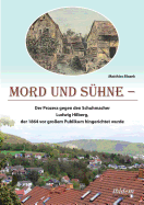 Mord Und S?hne. Der Prozess Gegen Den Schuhmacher Ludwig Hilberg, Der 1864 VOR Gro?em Publikum Hingerichtet Wurde