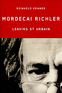 Mordecai Richler: Leaving St. Urbain