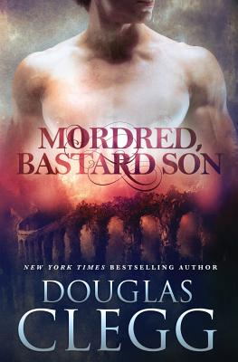 Mordred, Bastard Son - Clegg, Douglas